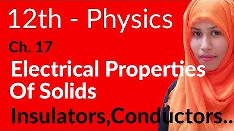 FSc Physics Book 2, Ch 17 - Insulator, Conductors & Semi Conductors - 12th Class Physics