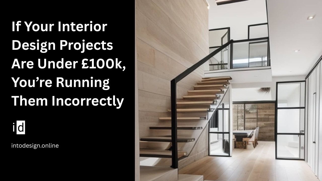 If Your Interior Design Projects Are Under £100k, You’re Running Them ...