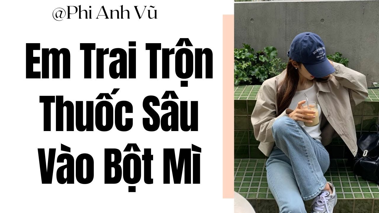 [Truyện Audio] Em Trai Trộn Thuốc Sâu Vào Bột Mì  | Phi Anh Vũ