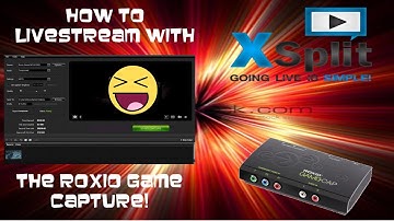 How to live stream with the Roxio game capture and Xsplit