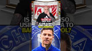 Is Xabi Alonso USING Chelsea To BAIT Liverpool?