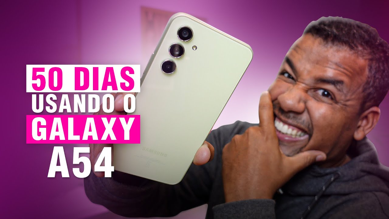 50 DIAS USANDO O GALAXY A54 5G
