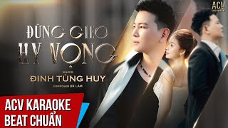 ACV Karaoke | Đừng Gieo Hy Vọng - Đinh Tùng Huy | Beat Tone Nam Chuẩn