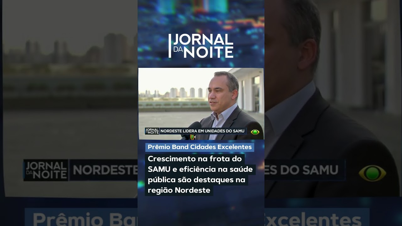 Prêmio Band Cidades Excelentes: Nordeste é destaque por SAMU e eficiência na saúde pública