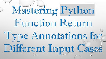 Mastering Python Function Return Type Annotations for Different Input Cases