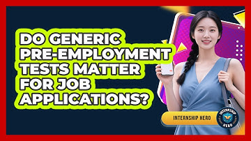 Do Generic Pre-employment Tests Matter For Job Applications? - Internship Hero