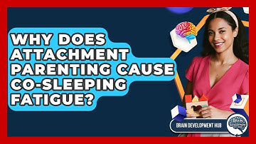Why Does Attachment Parenting Cause Co-sleeping Fatigue? - Brain Development Hub