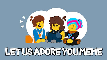 Let Us Adore You meme | Lego Movie