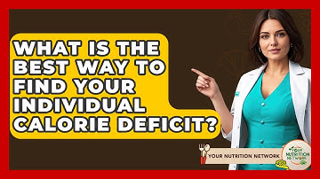 What Is The Best Way To Find Your Individual Calorie Deficit? - Your Nutrition Network