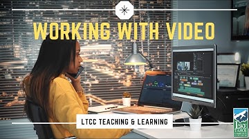 Working With Video (LTCC Teaching & Learning)
