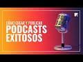 Cómo crear y publicar podcasts exitosos