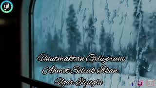 Unutmaktan Geliyorum - Ahmet Selçuk İlkan - Uğur Elçioğlu Resimi