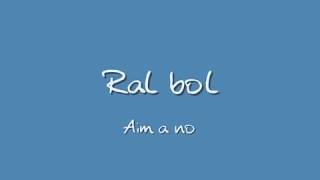 Video voorbeeld van "Aim a nou / Ral bol"