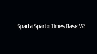 Sparta Sparto Times Base V2 (HQ VERSION) (2026 REMAKE)