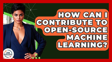 How Can I Contribute To Open-source Machine Learning? - Job Success Network