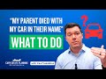 What Happens if My Parent Dies and My Car Is in Their Name?