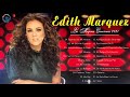 E.d.i.t.h.Marquez Sus Grandes Exitos || TOp 20 Mejores Canciones De E.d.i.t.h.Marquez