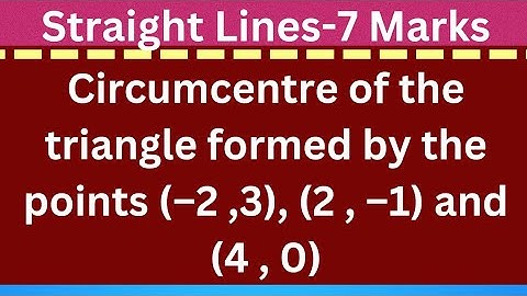 Circumcentre of a triangle formed by the points (-2,3), (2, -1) and (4,0)@EAG