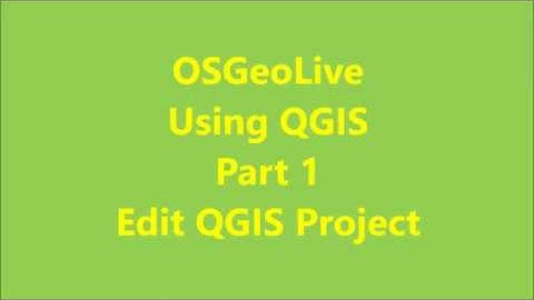 OSGeoLive: Using QGIS Part 1 (Edit QGIS Project)
