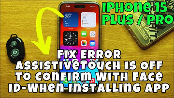 iPhone 15 / Plus / Pro Fix Error AssistiveTouch is Off To Confirm With Face ID-When Installing App