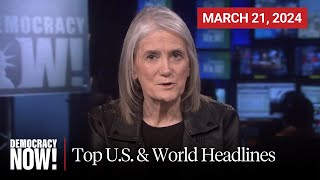 Top U.S. \& World Headlines — March 21, 2024