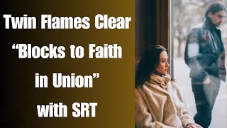 CLEAR BLOCKS TO FAITH IN YOUR TWIN FLAME UNION WITH SPIRITUAL RESPONSE THERAPY