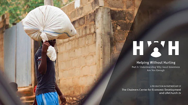 Helping Without Hurting - Part 3: Understanding Why Good Intentions Are Not Enough - LifeChurch.tv