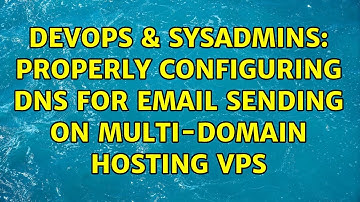 DevOps & SysAdmins: Properly configuring DNS for email sending on multi-domain hosting VPS