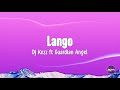 Lango Lyrics - Dj Kezz ft Guardian Angel