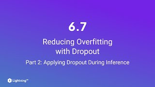 Unit 6.7 | Reducing Overfitting with Dropout | Part 2 | Applying Dropout During Inference