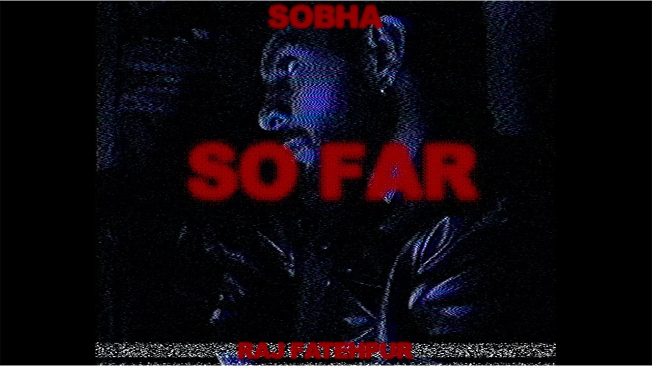 Guarda So Far - Sobha | Raj Fatehpur (Music Video) su YouTube Guarda So Far - Sobha | Raj Fatehpur (Music Video) su YouTube
