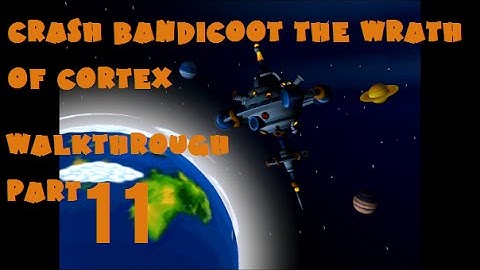 crash bandicoot the wrath of cortex part 11