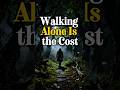 Walking Alone Is the Cost | STOICISM