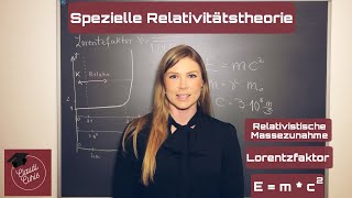Spezielle Relativitätstheorie: Relativistische Massezunahme | Lorentzfaktor | E=mc^2