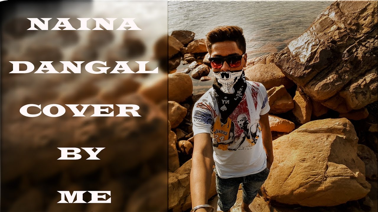 NAINA || DANGAL || COVER BY ME