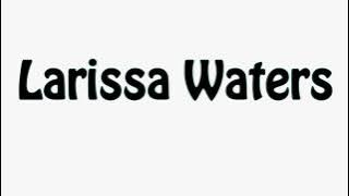 Learn How To Pronounce Larissa Waters