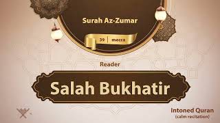 surah Az-Zumar {{39}} Reader Salah Bukhatir
