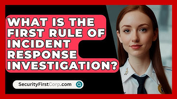 What Is the First Rule of Incident Response Investigation? - SecurityFirstCorp.com