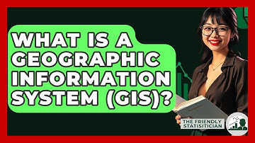 What Is A Geographic Information System (GIS)? - The Friendly Statistician