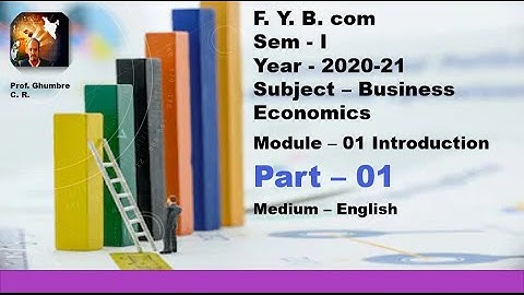 F  Y  B  com Sem :Ist  Module  01;  Part 01 Introduction Subject – Business Economics