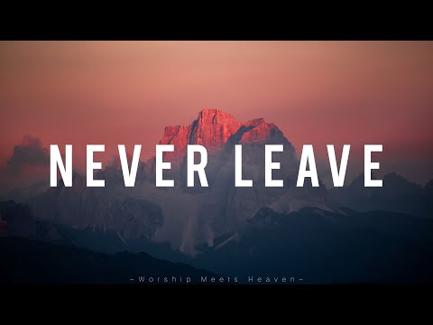 Never Leave - Red Rocks Worship (With Lyrics)