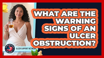 What Are The Warning Signs Of An Ulcer Obstruction? - Ulcer Support Network