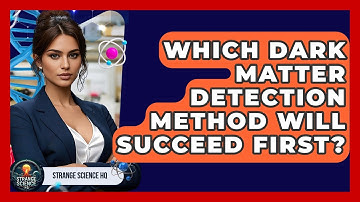 Which Dark Matter Detection Method Will Succeed First? - Strange Science HQ