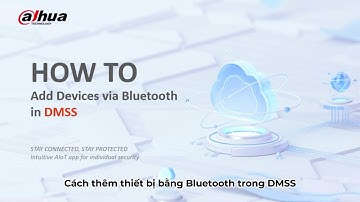 Hướng dẫn cài đặt thêm camera Wifi DAHUA vào APP DMSS qua Bluetooth dễ dàng 100% thành công