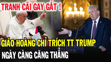 🔴Đức Giáo Hoàng Phanxicô Chỉ Trích Gay Gắt Tổng Thống Donald Trump - Xin Cầu Nguyện l Đinh Thập Tự