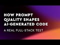 How Prompt Quality Shapes AI-Generated Code: A Real Full-Stack Test