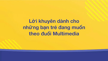 Lời khuyên từ chuyên gia | Kỷ nguyên Mỹ thuật đa phương tiện dưới góc nhìn đa chiều