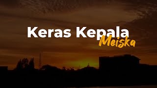 Download Lagu Keras Kepala - Meiska | Lirik Lagu - Aku pernah menjadi yang paling keras jatuh hati MP3