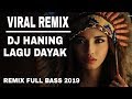 DJ Haning - Lagu Dayak (Remix Viral Full Bass 2019)