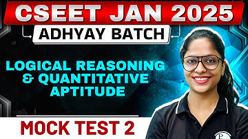 Logical Reasoning & Quantitative Aptitude Mock Test 2 | CSEET Jan 2025
